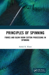 Title: Principles of Spinning: Fibres and Blow Room Cotton Processing in Spinning, Author: Ashok R. Khare