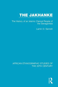 Title: The Jakhanke: The History of an Islamic Clerical People of the Senegambia, Author: Lamin O. Sanneh