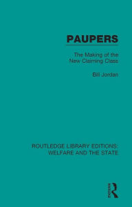Title: Paupers: The Making of the New Claiming Class, Author: Bill Jordan