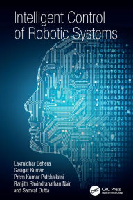 Title: Intelligent Control of Robotic Systems, Author: Laxmidhar Behera