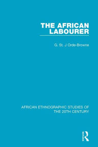 Title: The African Labourer, Author: G. St. J Orde-Browne