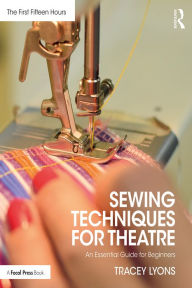 Title: Sewing Techniques for Theatre: An Essential Guide for Beginners, Author: Tracey Lyons