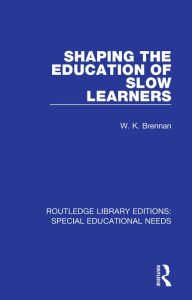 Title: Shaping the Education of Slow Learners, Author: W. K. Brennan
