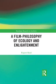 Title: A Film-Philosophy of Ecology and Enlightenment, Author: Rupert Read