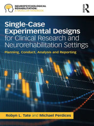 Title: Single-Case Experimental Designs for Clinical Research and Neurorehabilitation Settings: Planning, Conduct, Analysis and Reporting, Author: Robyn Tate