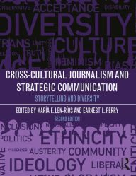 Title: Cross-Cultural Journalism and Strategic Communication: Storytelling and Diversity, Author: Maria E Len-Rios
