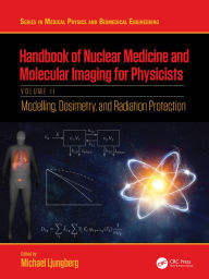 Title: Handbook of Nuclear Medicine and Molecular Imaging for Physicists: Modelling, Dosimetry and Radiation Protection, Volume II, Author: Michael Ljungberg