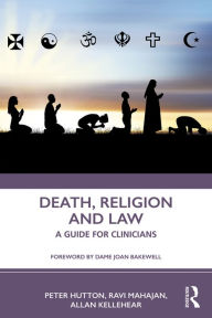 Title: Death, Religion and Law: A Guide For Clinicians, Author: Peter Hutton