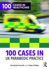 Title: 100 Cases in UK Paramedic Practice, Author: Christoph Schroth