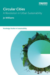 Title: Circular Cities: A Revolution in Urban Sustainability, Author: Jo Williams