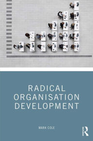 Title: Radical Organisation Development, Author: Mark Cole