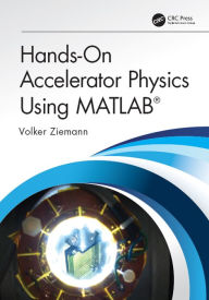 Title: Hands-On Accelerator Physics Using MATLAB®, Author: Volker Ziemann