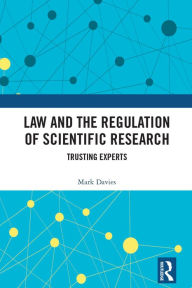 Title: Law and the Regulation of Scientific Research: Trusting Experts, Author: Mark Davies