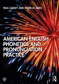 Title: American English Phonetics and Pronunciation Practice, Author: Paul Carley