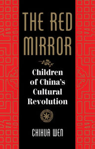 Title: The Red Mirror: Children Of China's Cultural Revolution, Author: Chihua Wen