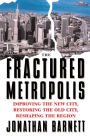 The Fractured Metropolis: Improving The New City, Restoring The Old City, Reshaping The Region