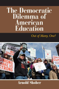 Title: The Democratic Dilemma of American Education: Out of Many, One?, Author: Arnold Shober