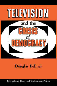 Title: Television and the Crisis of Democracy, Author: Douglas Kellner