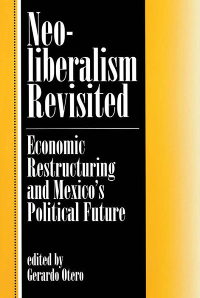 Neoliberalism Revisited: Economic Restructuring And Mexico's Political Future