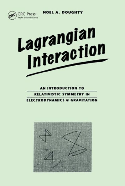 Lagrangian Interaction: An Introduction To Relativistic Symmetry In Electrodynamics And Gravitation