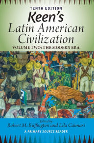Title: Keen's Latin American Civilization, Volume 2: A Primary Source Reader, Volume Two: The Modern Era, Author: Robert M. Buffington