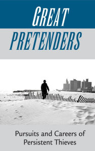 Title: Great Pretenders: Pursuits And Careers Of Persistent Thieves, Author: Neal Shover
