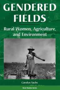 Title: Gendered Fields: Rural Women, Agriculture, And Environment, Author: Carolyn E Sachs