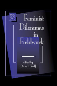 Title: Feminist Dilemmas In Fieldwork, Author: Diane L. Wolf