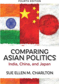 Title: Comparing Asian Politics: India, China, and Japan, Author: Sue Ellen M. Charlton