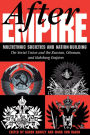 After Empire: Multiethnic Societies And Nation-building: The Soviet Union And The Russian, Ottoman, And Habsburg Empires