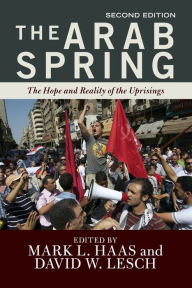Title: The Arab Spring: The Hope and Reality of the Uprisings, Author: Mark L. Haas