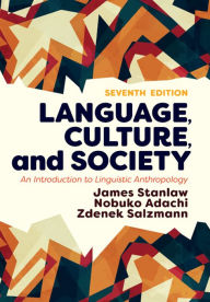 Title: Language, Culture, and Society: An Introduction to Linguistic Anthropology, Author: James Stanlaw