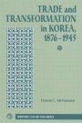 Trade And Transformation In Korea, 1876-1945