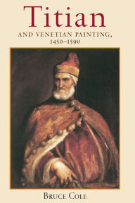 Title: Titian And Venetian Painting, 1450-1590, Author: Bruce Cole