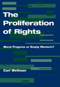 Title: The Proliferation Of Rights: Moral Progress Or Empty Rhetoric?, Author: Carl Wellman