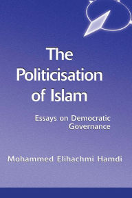 Title: The Politicisation Of Islam: A Case Study Of Tunisia, Author: Mohamed Elhachmi Hamdi