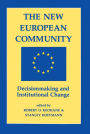 The New European Community: Decisionmaking And Institutional Change