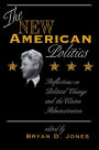 The New American Politics: Reflections On Political Change And The Clinton Administration