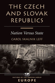 Title: The Czech And Slovak Republics: Nation Versus State, Author: Carol Leff