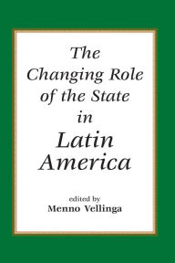 Title: The Changing Role Of The State In Latin America, Author: Menno Vellinga