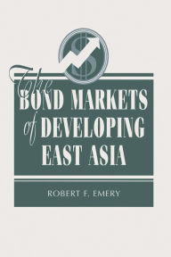 Title: The Bond Markets Of Developing East Asia, Author: Robert F Emery