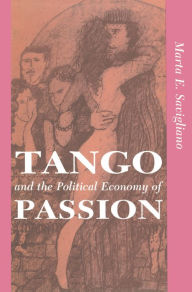 Title: Tango And The Political Economy Of Passion, Author: Marta Savigliano