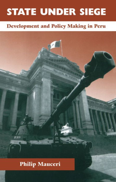 State Under Siege: Development And Policy Making In Peru