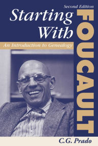 Title: Starting With Foucault: An Introduction To Geneaolgy, Author: C. G. Prado