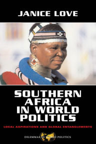 Title: Southern Africa in World Politics: Local Aspirations and Global Entanglements, Author: Janice Love