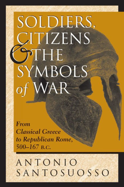 Soldiers, Citizens, And The Symbols Of War: From Classical Greece To Republican Rome, 500-167 B.c.