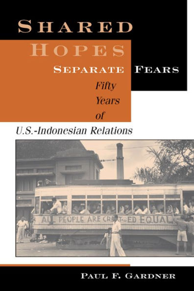 Shared Hopes, Separate Fears: Fifty Years Of U.s.-indonesian Relations