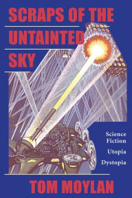 Title: Scraps Of The Untainted Sky: Science Fiction, Utopia, Dystopia, Author: Thomas Moylan