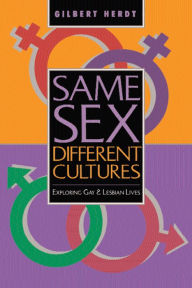 Title: Same Sex, Different Cultures: Exploring Gay And Lesbian Lives, Author: Gilbert H Herdt
