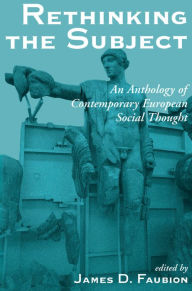 Title: Rethinking The Subject: An Anthology Of Contemporary European Social Thought, Author: James Faubion